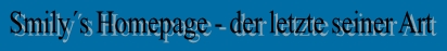Smilys Homepage - der letzte seiner Art